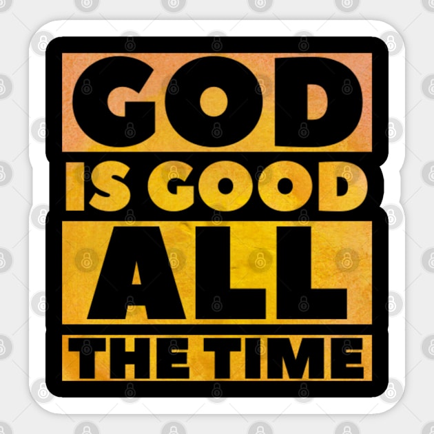 God Is Good All The Time - Christian Sticker by ChristianShirtsStudios